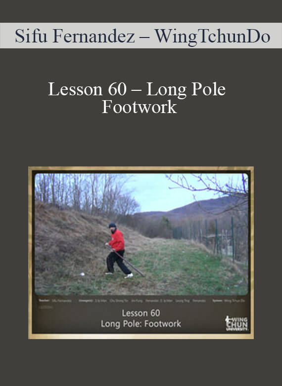 [Download Now] Sifu Fernandez – WingTchunDo – Lesson 60 – Long Pole – Footwork