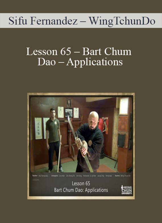 [Download Now] Sifu Fernandez – WingTchunDo – Lesson 65 – Bart Chum Dao – Applications