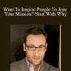 Simon Sinek - Want To Inspire People To Join Your Mission? Start With Why