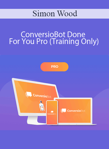 Simon Wood - ConversioBot Done For You Pro (Training Only)