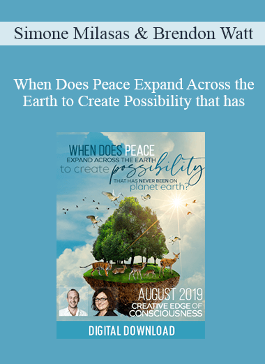 Simone Milasas & Brendon Watt - When Does Peace Expand Across the Earth to Create Possibility that has Never Been on Planet Earth Aug-19 Telecall