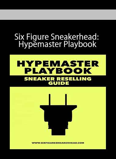 Six Figure Sneakerhead: Hypemaster Playbook