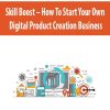 Skill Boost – How To Start Your Own Digital Product Creation Business