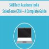 SkillTech Academy India – SalesForce CRM – A Complete Guide