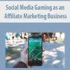 Social Media Gaming as an Affiliate Marketing Business