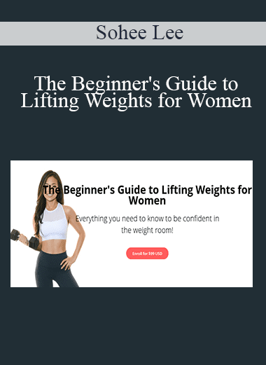 Sohee Lee - The Beginner's Guide to Lifting Weights for Women