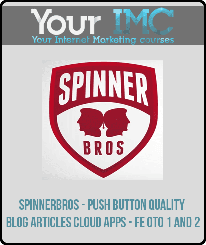 SpinnerBros - Push Button Quality Blog Articles Cloud Apps - FE OTO 1 and 2