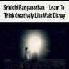 Srinidhi Ranganathan – Learn To Think Creatively Like Walt Disney