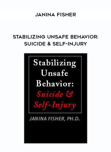 [Download Now] Stabilizing Unsafe Behavior: Suicide & Self-Injury - Janina Fisher