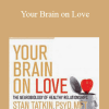 Stan Tatkin - Your Brain on Love