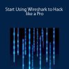 Start Using Wireshark to Hack like a Pro