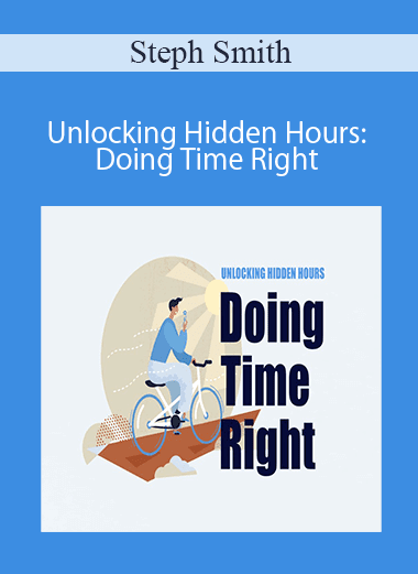 Steph Smith - Unlocking Hidden Hours: Doing Time Right