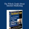 Stephen Pierce - The Whole Truth About Internet Marketing