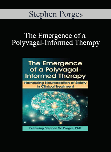 Stephen Porges - The Emergence of a Polyvagal-Informed Therapy: Harnessing Neuroception of Safety in Clinical Treatment