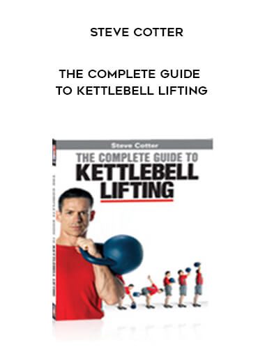 Steve Cotter – The Complete Guide to Kettlebell Lifting