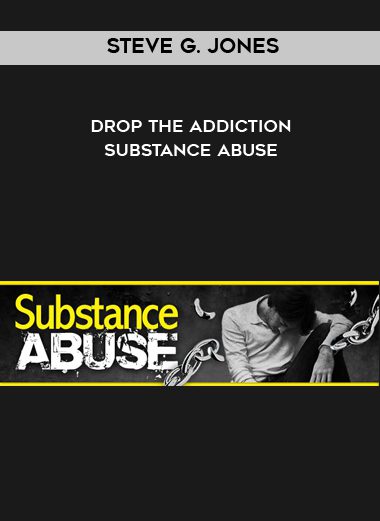 Steve G. Jones – Drop The Addiction – Substance Abuse