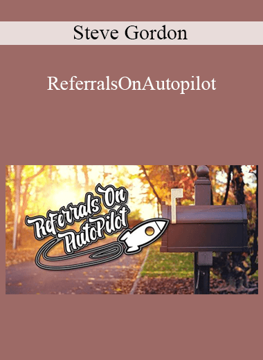 Steve Gordon - Referrals On Autopilot