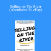 Steve Lindhorst - Selling on The River (Alternative To eBay)