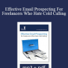 Steve Slaunwhite - Effective Email Prospecting For Freelancers Who Hate Cold Calling