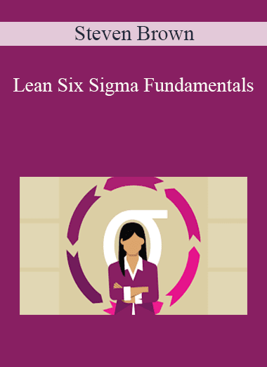 Steven Brown - Lean Six Sigma Fundamentals