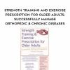 [Download Now] Strength Training and Exercise Prescription for Older Adults: Successfully Manage Orthopedic & Chronic Diseases – Jamie Miner