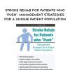 [Download Now] Stroke Rehab for Patients who “Push”: Management Strategies for a Unique Patient Population – Michelle Green