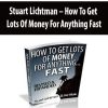 Stuart Lichtman – How To Get Lots Of Money For Anything Fast