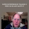 Super Entrepreneur Training 2 - Week 06-08 and SACP11-17 - Stuart Lichtman