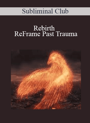 Rebirth: ReFrame Past Trauma - Subliminal Club