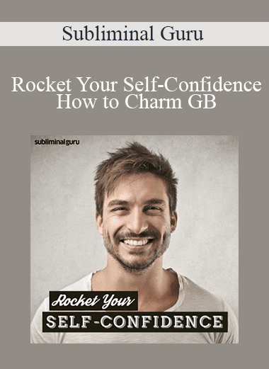 Subliminal Guru - Rocket Your Self-Confidence - How to Charm GB