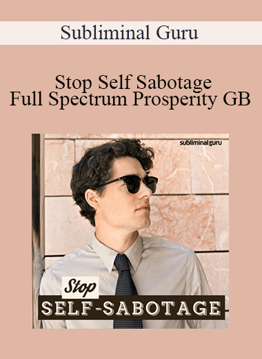 Subliminal Guru - Stop Self Sabotage - Full Spectrum Prosperity GB