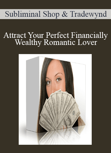 Subliminal Shop & Tradewynd - Attract Your Perfect Financially Wealthy Romantic Lover (4G - Type B/D Hybrid)