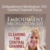 Sue Morter - Embodiment Meditation 101: Central Channel Focus