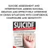 [Download Now] Suicide Assessment and Intervention: Assess Suicidal Ideation and Effectively Intervene in Crisis Situations with Confidence