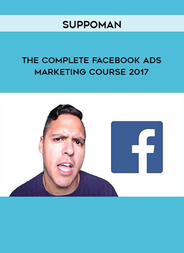 The Complete Facebook Ads & Marketing Course 2017 - Suppoman