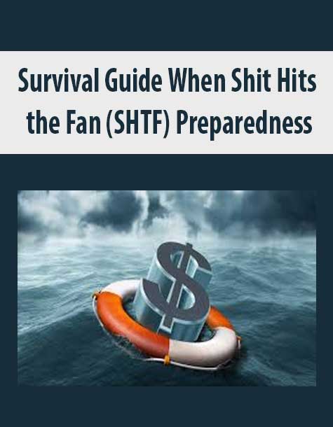 Survival Guide When Shit Hits the Fan (SHTF) Preparedness