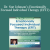 Susan Johnson - Dr. Sue Johnson’s Emotionally Focused Individual Therapy (EFIT): Attachment-based Interventions to Treat Trauma