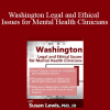 Susan Lewis - Washington Legal and Ethical Issues for Mental Health Clinicians