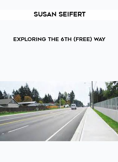 [Download Now] Susan Seifert - Exploring the 6th (Free) Way