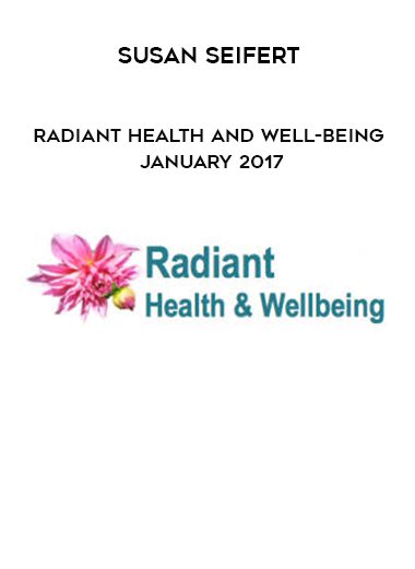 [Download Now] Susan Seifert – Radiant Health and Well-Being January 2017