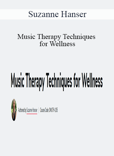 Suzanne Hanser - Music Therapy Techniques for Wellness