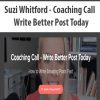 [Download Now] Suzi Whitford - Coaching Call - Write Better Post Today