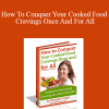 Swayze Foster - How To Conquer Your Cooked Food Cravings Once And For All