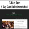 [Download Now] T. Harv Eker – 5-Day Guerilla Business School