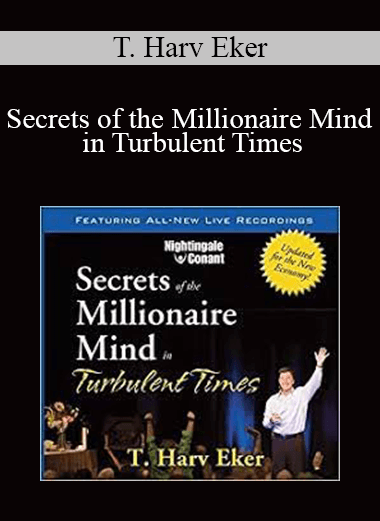 T. Harv Eker - Secrets of the Millionaire Mind in Turbulent Times