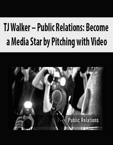 TJ Walker – Public Relations: Become a Media Star by Pitching with Video