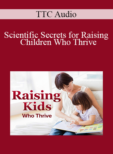 TTC Audio - Scientific Secrets for Raising Children Who Thrive