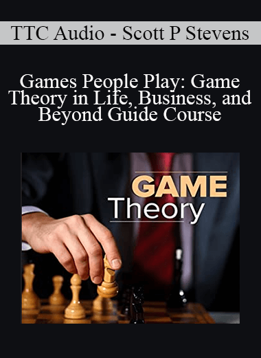 TTC Audio - Scott P Stevens - Games People Play: Game Theory in Life