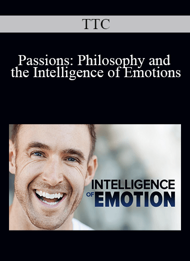 TTC - Passions: Philosophy and the Intelligence of Emotions