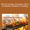 TTC - The Everyday Gourmet: How to Master Outdoor Cooking